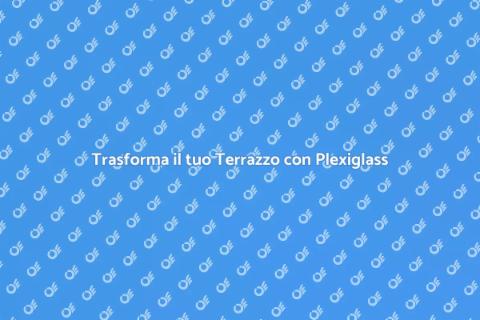 Coperture in Plexiglass per Terrazzi