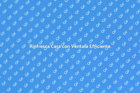 Ventola a Basso Consumo per Casa