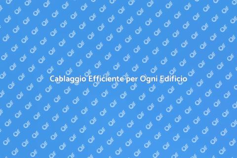 Cablaggio Strutturato per la Tua Casa