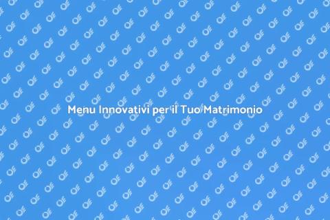 Catering Matrimonio: Menu Innovativi