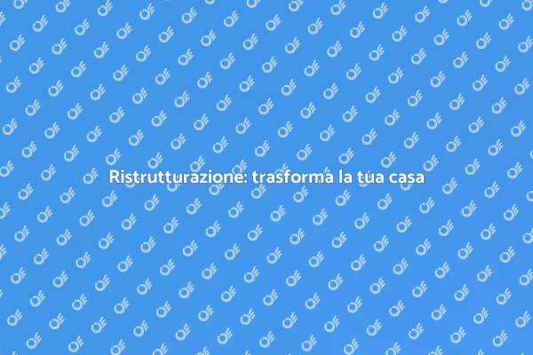 Ristrutturare per valorizzare il tuo immobile