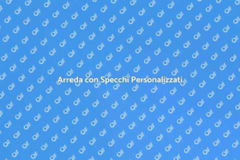 Specchi Personalizzati per Arredare