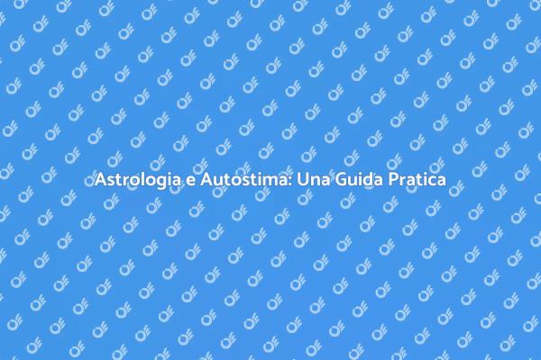 Astrologia: Potenzia la Tua Autostima