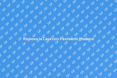 Pavimenti Moderni e Innovativi