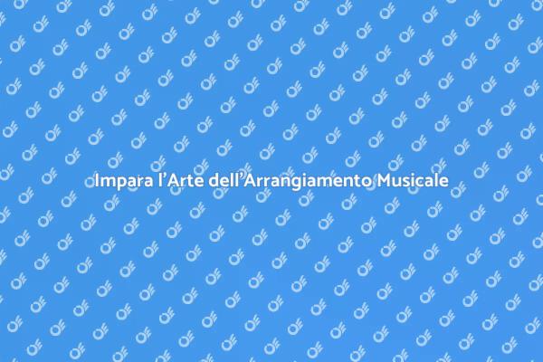 Arrangiamenti Musicali: Scopri di Più
