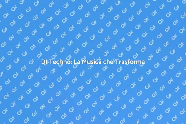 La Magia della Musica Techno
