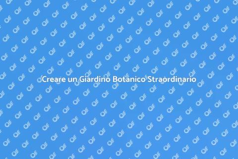 Giardino Botanico: Un Progetto Magico