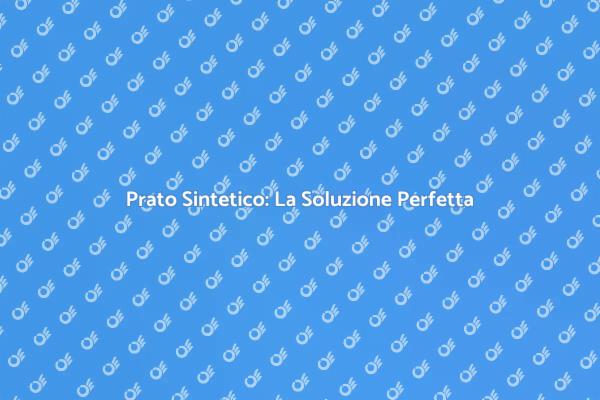 Realizza il Tuo Prato Sintetico Ideale