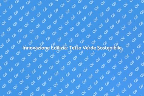 Tetto Verde: Costruire Casa Sostenibile