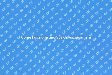 Funzionamento Scalda Asciugamani