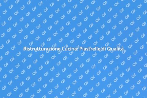 Piastrelle Cucina: Alta Qualità e Stile