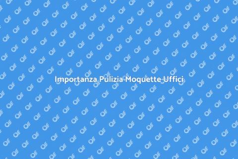 Pulizia Moquette Uffici e Studi
