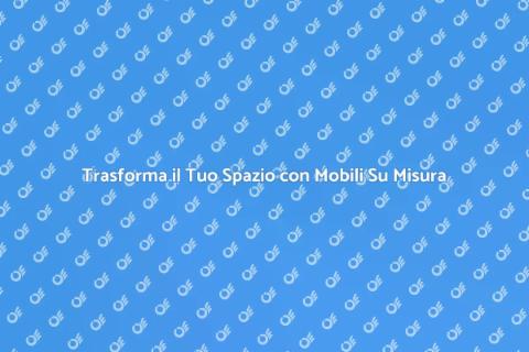 Mobili di Design su Misura per Te