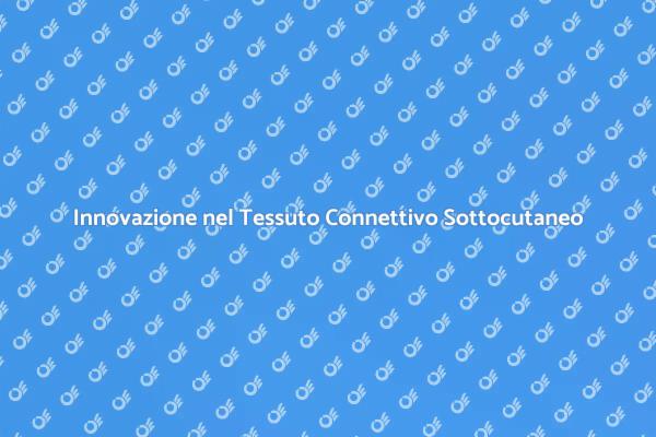 Tessuto Connettivo Sottocutaneo: Novità