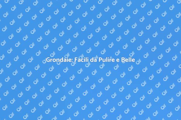 Grondaie Funzionali e Facili da Mantenere