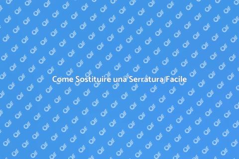 Sostituire una Serratura: Guida Pratica