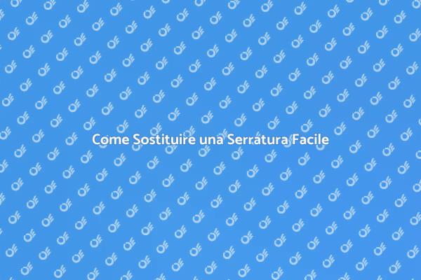 Sostituzione Serratura: Ecco Come Fare