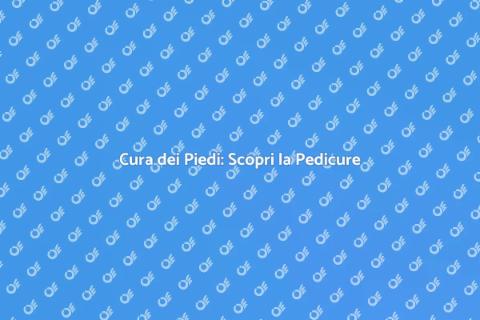 Pedicure: Bellezza e Benessere per i Piedi