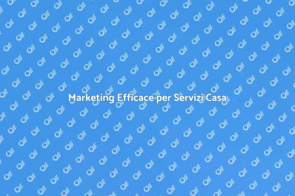 Marketing Strategico per Servizi Casa