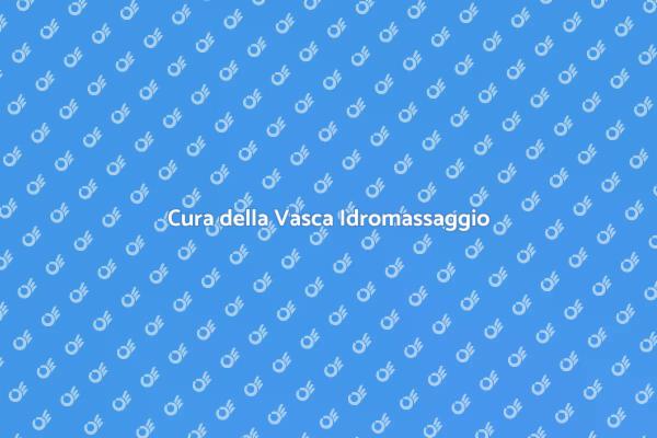 Mantieni la tua Vasca Idromassaggio