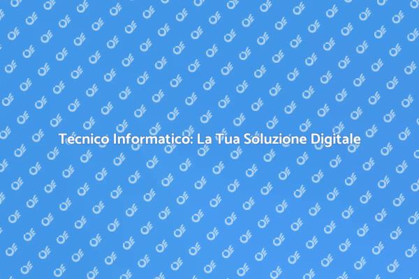 Assumi un Esperto Informatico Oggi!