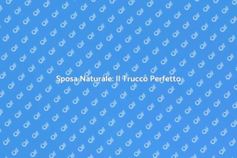 Trucco Sposa Naturale per il Tuo Giorno