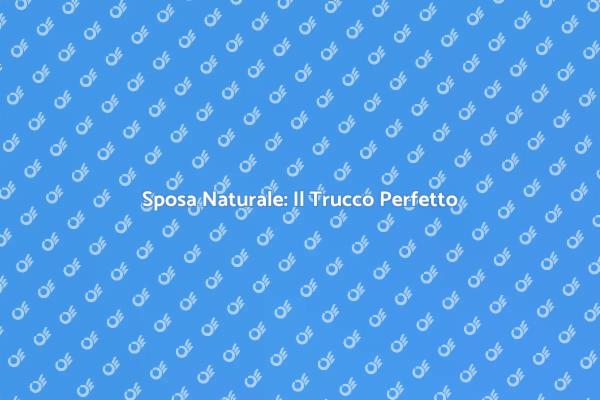 Trucco Sposa: Bellezza Autentica e Naturale