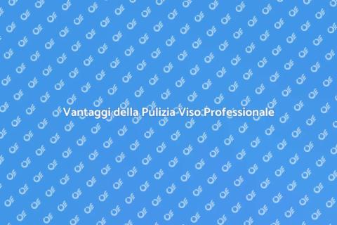 Pulizia Viso Professionale: Benefici