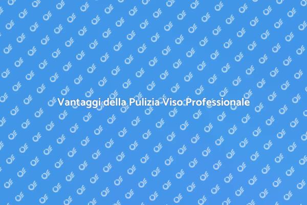 Perché Scegliere la Pulizia Viso Professionale?
