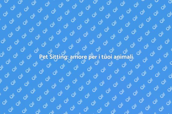 Pet Sitting: il tuo alleato per animali