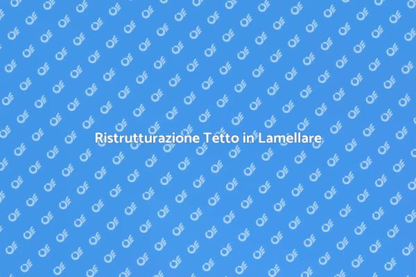 Ristruttura il Tuo Tetto in Lamellare