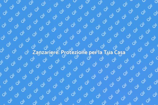 Zanzariera: Soluzione per Insetti