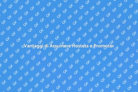 Assumere Hostess e Promoter Professionali