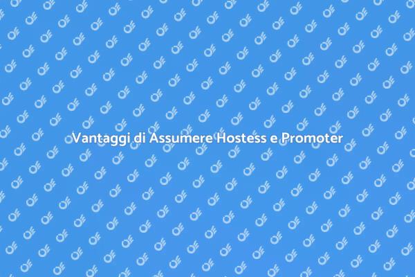 Hostess e Promoter: Il Tuo Vantaggio!