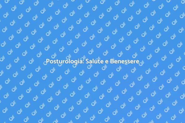 Migliora la Tua Salute con la Posturologia