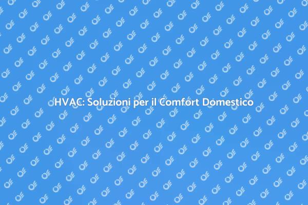 Comfort Ambientale con i Sistemi HVAC