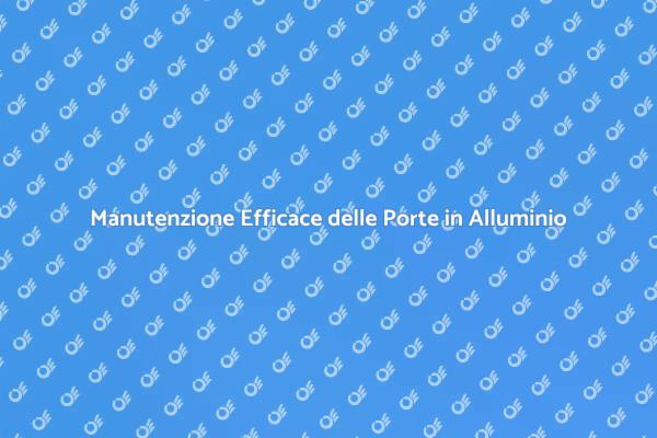 Come Mantenere le Porte in Alluminio