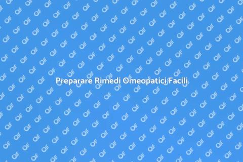 Rimedi Omeopatici: Preparazione Facile