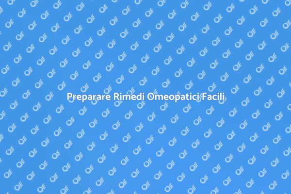 Rimedi Naturali: Preparazione Omeopatica