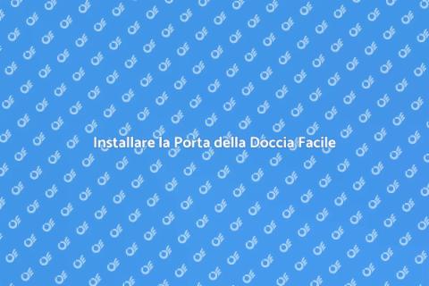 Montare Porta Doccia: Guida Completa