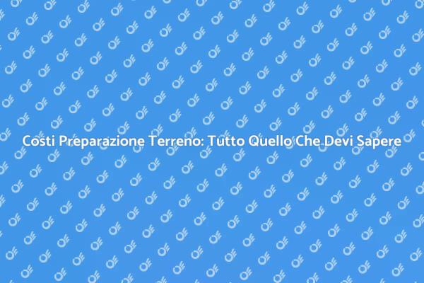 Preparazione Terreno: Prezzi e Consigli