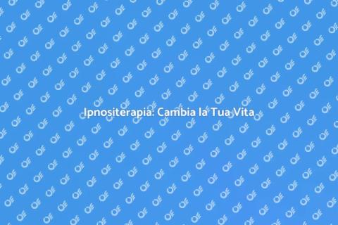 Ipnositerapia: Potere e Trasformazione