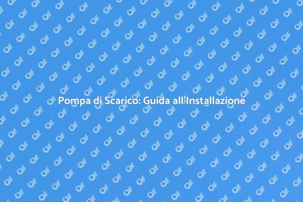 Vantaggi della Pompa di Scarico