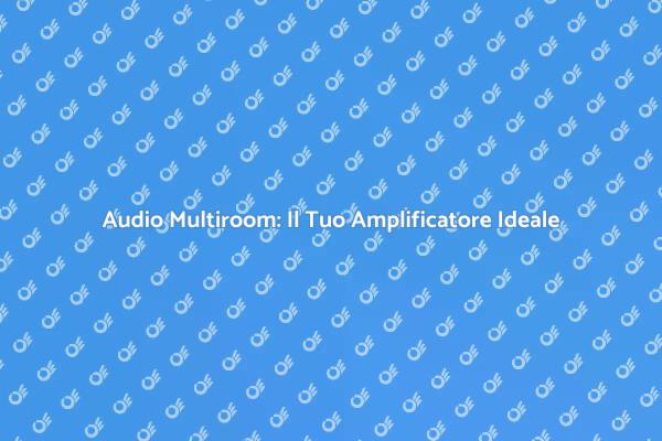 Trasforma la Tua Casa con Audio Multiroom