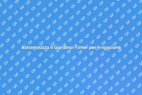 Timer per Irrigazione: Guida all'Installazione