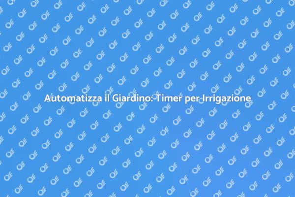 Guida all'Installazione di Timer per Irrigazione