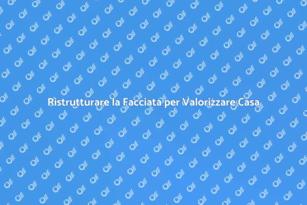 Ristrutturazione: Bellezza e Valore della Facciata