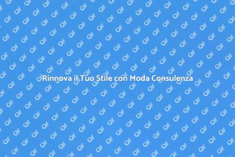 Consulenza di Moda per il Tuo Stile