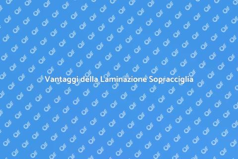 Laminazione Sopracciglia: Guida Completa