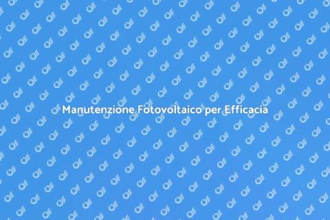 Pulizia Impianto Fotovoltaico Efficace
